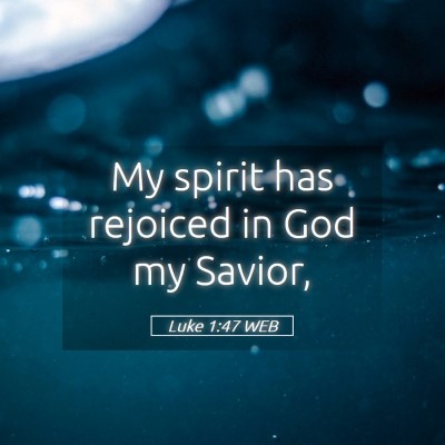 Picture 05 - Luke 1:47 WEB - My spirit has rejoiced in God my - Bible Verse Picture
