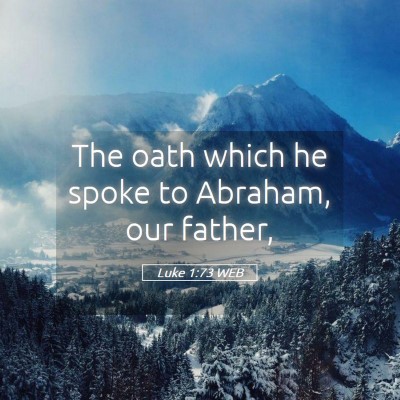 Picture 05 - Luke 1:73 WEB - The oath which he spoke to Abraham, our - Bible Verse Picture