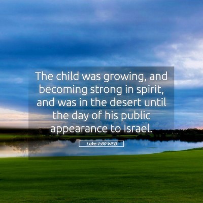 Picture 05 - Luke 1:80 WEB - The child was growing, and becoming strong in - Bible Verse Picture
