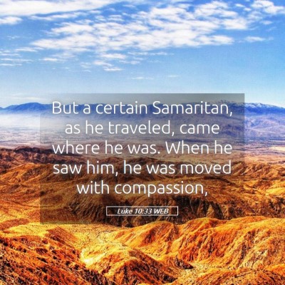 Picture 05 - Luke 10:33 WEB - But a certain Samaritan, as he traveled, came - Bible Verse Picture
