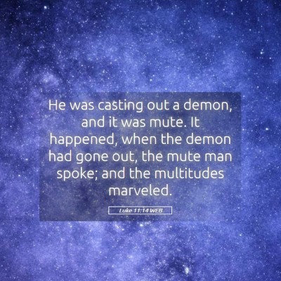Picture 05 - Luke 11:14 WEB - He was casting out a demon, and it was mute. It - Bible Verse Picture