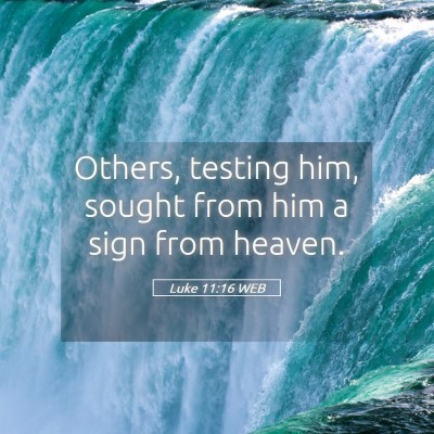Picture 05 - Luke 11:16 WEB - Others, testing him, sought from him a sign from - Bible Verse Picture