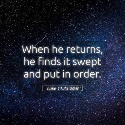Picture 05 - Luke 11:25 WEB - When he returns, he finds it swept and put in - Bible Verse Picture