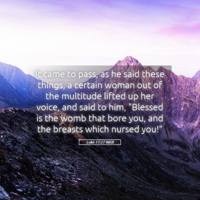 Picture 05 - Luke 11:27 WEB - It came to pass, as he said these things, a - Bible Verse Picture