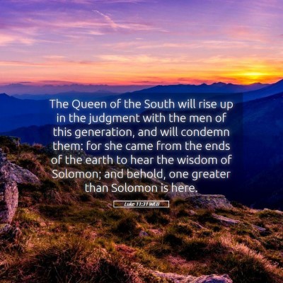 Picture 05 - Luke 11:31 WEB - The Queen of the South will rise up in the - Bible Verse Picture
