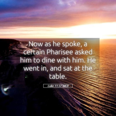 Picture 05 - Luke 11:37 WEB - Now as he spoke, a certain Pharisee asked him to - Bible Verse Picture