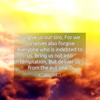 Picture 05 - Luke 11:4 WEB - Forgive us our sins, For we ourselves also - Bible Verse Picture