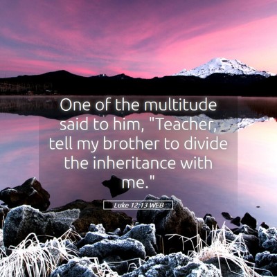Picture 05 - Luke 12:13 WEB - One of the multitude said to him, 