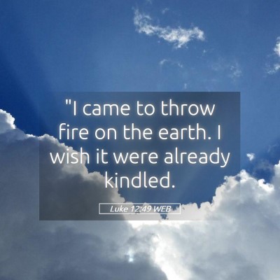Picture 05 - Luke 12:49 WEB - 
