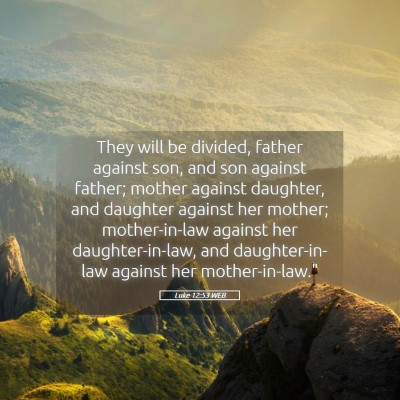 Picture 05 - Luke 12:53 WEB - They will be divided, father against son, and son - Bible Verse Picture