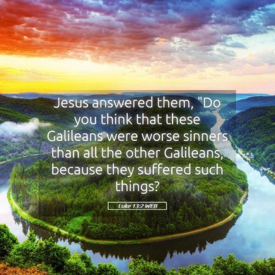Picture 05 - Luke 13:2 WEB - Jesus answered them, 