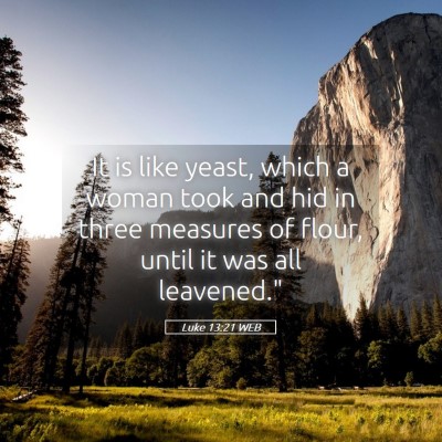 Picture 05 - Luke 13:21 WEB - It is like yeast, which a woman took and hid in - Bible Verse Picture