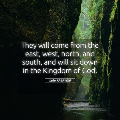 Picture 05 - Luke 13:29 WEB - They will come from the east, west, north, and - Bible Verse Picture