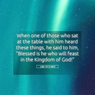 Picture 05 - Luke 14:15 WEB - When one of those who sat at the table with him - Bible Verse Picture