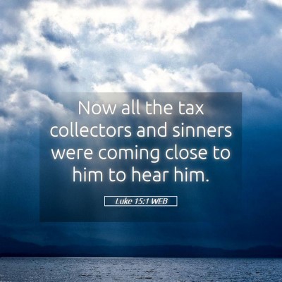 Picture 05 - Luke 15:1 WEB - Now all the tax collectors and sinners were - Bible Verse Picture