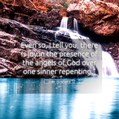 Picture 05 - Luke 15:10 WEB - Even so, I tell you, there is joy in the presence - Bible Verse Picture