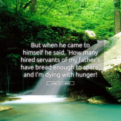 Picture 05 - Luke 15:17 WEB - But when he came to himself he said, 'How many - Bible Verse Picture
