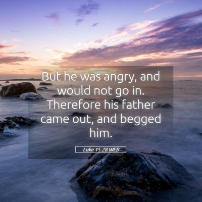 Picture 05 - Luke 15:28 WEB - But he was angry, and would not go in. Therefore - Bible Verse Picture