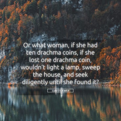 Picture 05 - Luke 15:8 WEB - Or what woman, if she had ten drachma coins, if - Bible Verse Picture