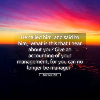 Picture 05 - Luke 16:2 WEB - He called him, and said to him, 'What is this - Bible Verse Picture