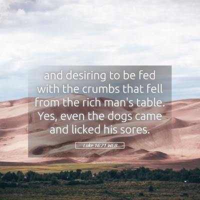 Picture 05 - Luke 16:21 WEB - and desiring to be fed with the crumbs that fell - Bible Verse Picture