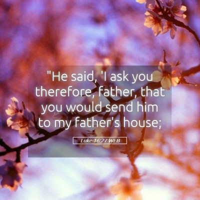 Picture 05 - Luke 16:27 WEB - 