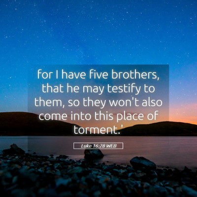 Picture 05 - Luke 16:28 WEB - for I have five brothers, that he may testify to - Bible Verse Picture