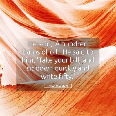 Picture 05 - Luke 16:6 WEB - He said, 'A hundred batos of oil.' He said to - Bible Verse Picture