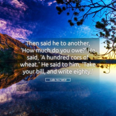 Picture 05 - Luke 16:7 WEB - Then said he to another, 'How much do you owe?' - Bible Verse Picture