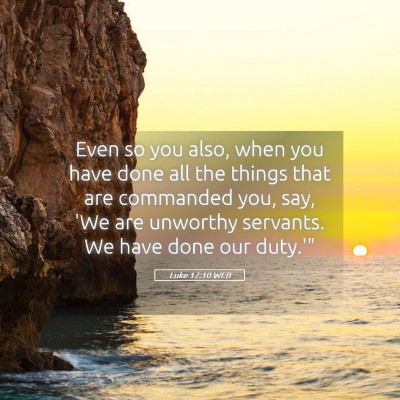Picture 05 - Luke 17:10 WEB - Even so you also, when you have done all the - Bible Verse Picture
