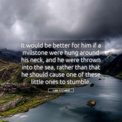 Picture 05 - Luke 17:2 WEB - It would be better for him if a millstone were - Bible Verse Picture