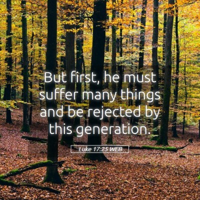 Picture 05 - Luke 17:25 WEB - But first, he must suffer many things and be - Bible Verse Picture