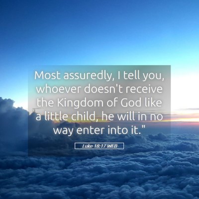 Picture 05 - Luke 18:17 WEB - Most assuredly, I tell you, whoever doesn't - Bible Verse Picture