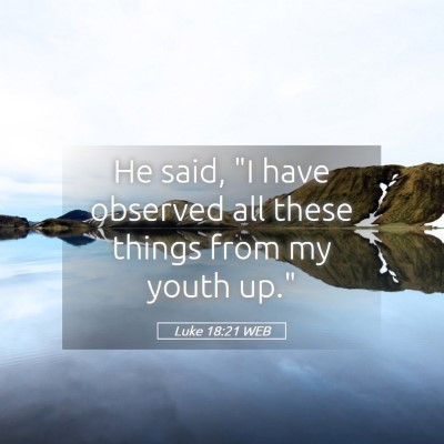 Picture 05 - Luke 18:21 WEB - He said, 
