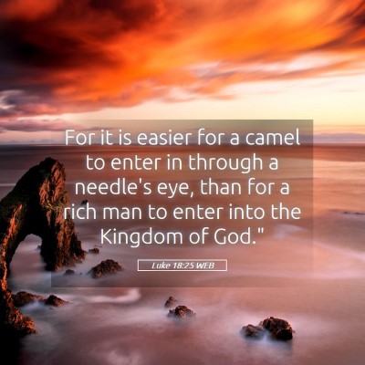 Picture 05 - Luke 18:25 WEB - For it is easier for a camel to enter in through - Bible Verse Picture