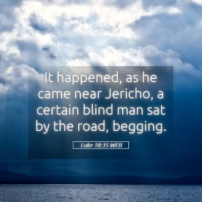 Picture 05 - Luke 18:35 WEB - It happened, as he came near Jericho, a certain - Bible Verse Picture