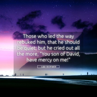 Picture 05 - Luke 18:39 WEB - Those who led the way rebuked him, that he should - Bible Verse Picture