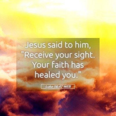 Picture 05 - Luke 18:42 WEB - Jesus said to him, 