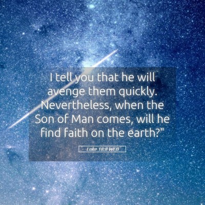 Picture 05 - Luke 18:8 WEB - I tell you that he will avenge them quickly. - Bible Verse Picture