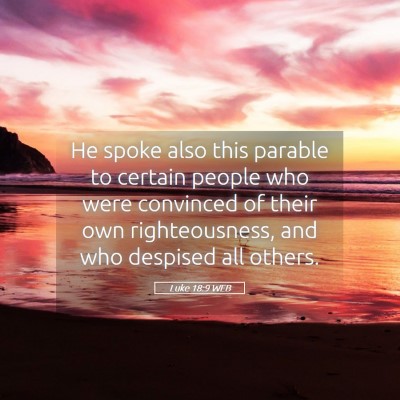 Picture 05 - Luke 18:9 WEB - He spoke also this parable to certain people who - Bible Verse Picture