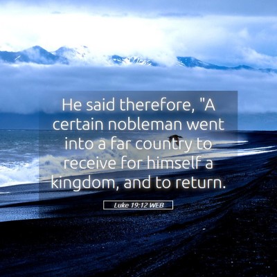 Picture 05 - Luke 19:12 WEB - He said therefore, 