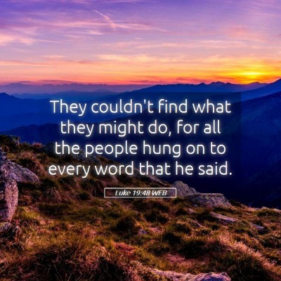 Picture 05 - Luke 19:48 WEB - They couldn't find what they might do, for all - Bible Verse Picture