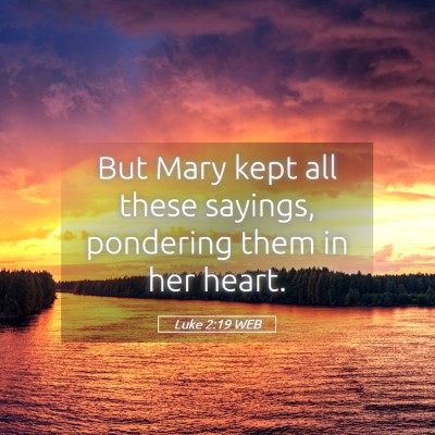 Picture 05 - Luke 2:19 WEB - But Mary kept all these sayings, pondering them - Bible Verse Picture