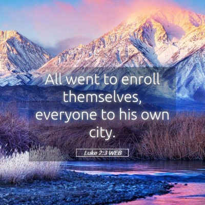 Picture 05 - Luke 2:3 WEB - All went to enroll themselves, everyone to his - Bible Verse Picture