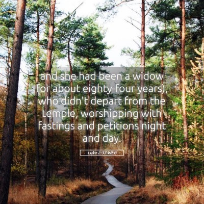 Picture 05 - Luke 2:37 WEB - and she had been a widow for about eighty-four - Bible Verse Picture