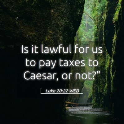 Picture 05 - Luke 20:22 WEB - Is it lawful for us to pay taxes to Caesar, or - Bible Verse Picture
