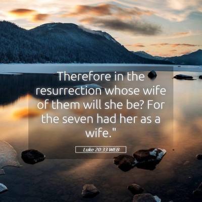 Picture 05 - Luke 20:33 WEB - Therefore in the resurrection whose wife of them - Bible Verse Picture