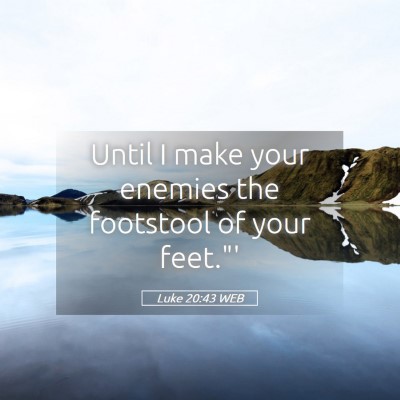 Picture 05 - Luke 20:43 WEB - Until I make your enemies the footstool of your - Bible Verse Picture