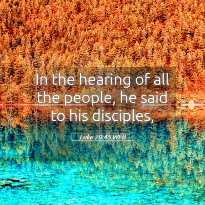 Picture 05 - Luke 20:45 WEB - In the hearing of all the people, he said to his - Bible Verse Picture