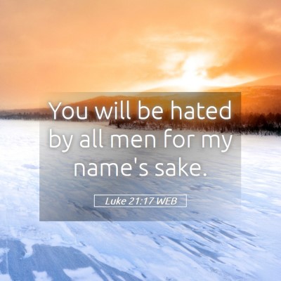 Picture 05 - Luke 21:17 WEB - You will be hated by all men for my name's - Bible Verse Picture
